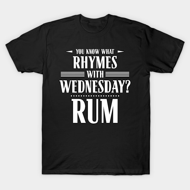 You Know What Rhymes with Wednesday? Rum T-Shirt by wheedesign